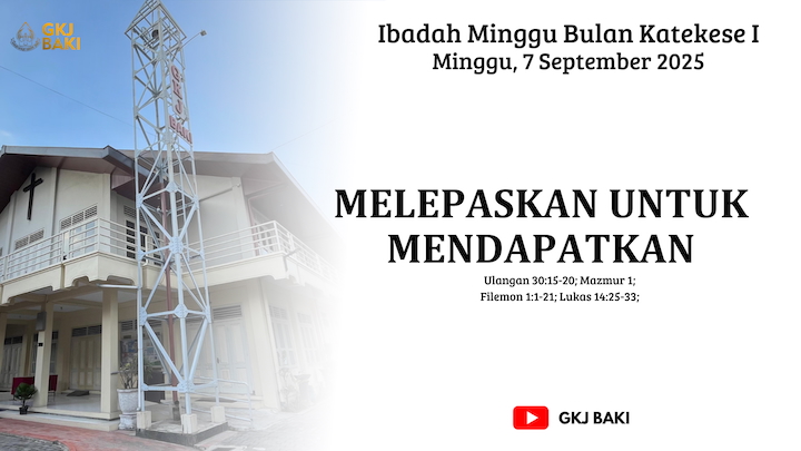 renungan, Ibadah Bulan Katekese Liturgi Minggu I 7 September 2025, Pdt. Hizkia Fredo V., S.Si., M.Fil., gereja kristen jawa, gkj, gkj baki, gereja kristen jawa baki, baki, sukoharjo, gkj klasis sukoharjo, klasis sukoharjo, klasis, sinode gkj, sinode 